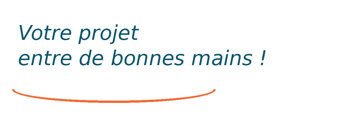 Votre projet entre de bonnes mains